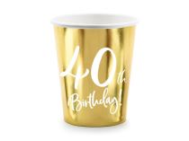 Papírové kelímky 40 LET - narozeniny - Happy birthday - zlaté - 220 ml, 6 ks - Narozeniny 40. let